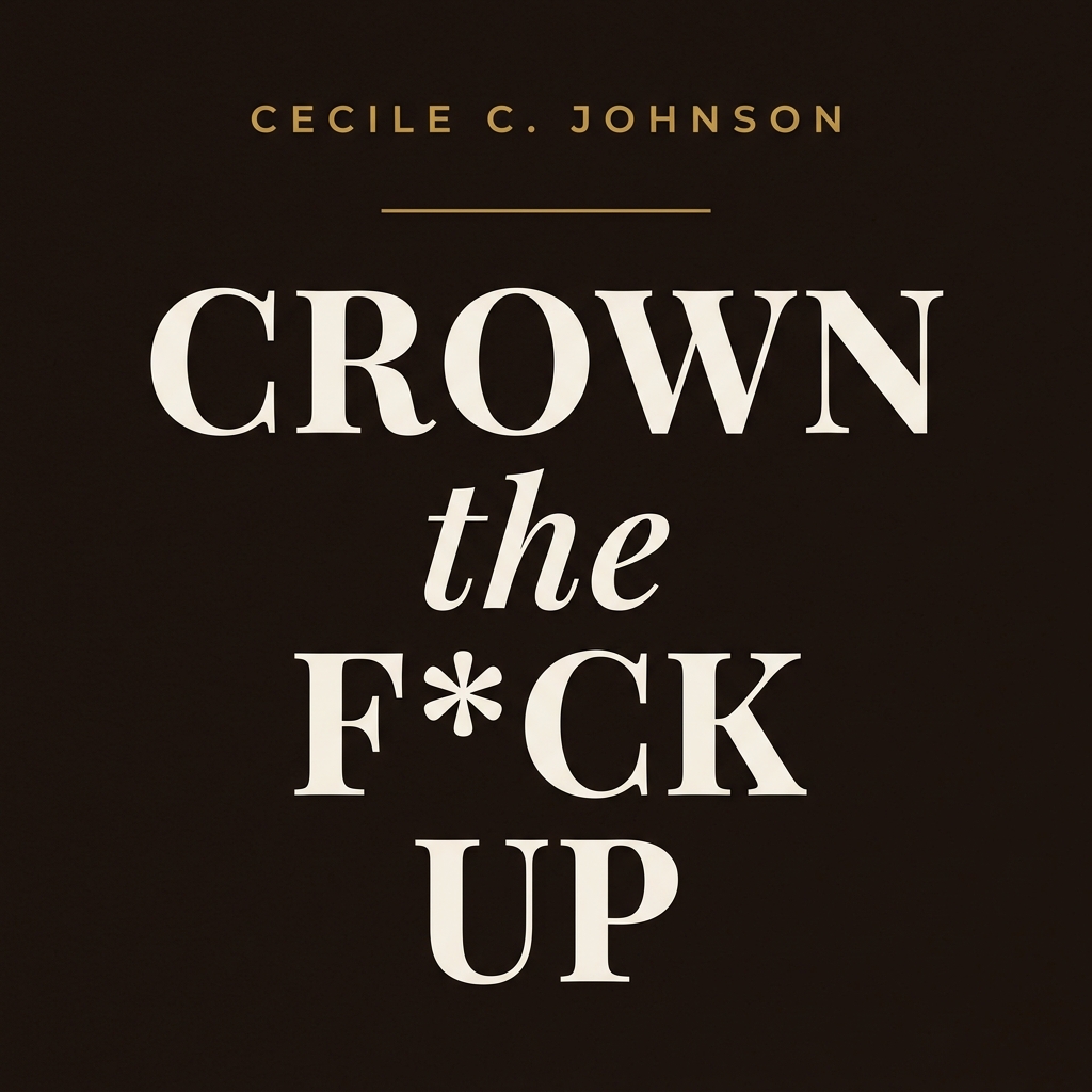 Crown The F*ck Up — book cover by Cecile C. Johnson
